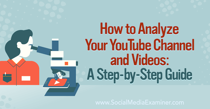 अपने YouTube चैनल और वीडियो का विश्लेषण कैसे करें: एक चरण-दर-चरण मार्गदर्शिका: सोशल मीडिया परीक्षक
