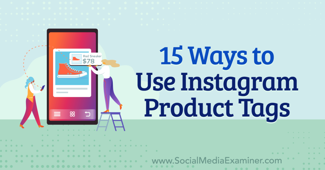 Instagram उत्पाद टैग का उपयोग करने के 15 तरीके: सोशल मीडिया परीक्षक