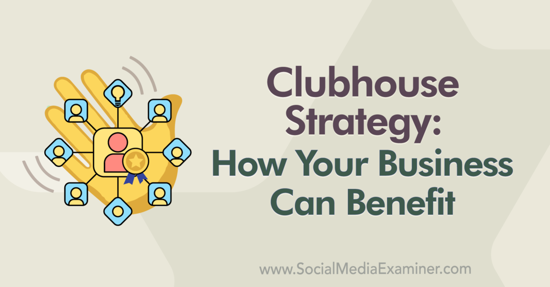 क्लब हाउस रणनीति: आपका व्यवसाय कैसे लाभ उठा सकता है: सोशल मीडिया परीक्षक