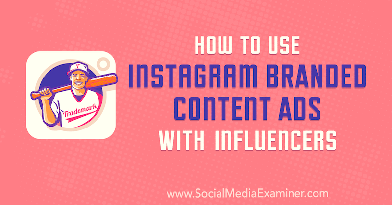 सोशल मीडिया एग्जामिनर पर हिमांशु रौशन द्वारा इंफ़्लुएंसर्स के साथ Instagram ब्रांडेड सामग्री विज्ञापनों का उपयोग कैसे करें।