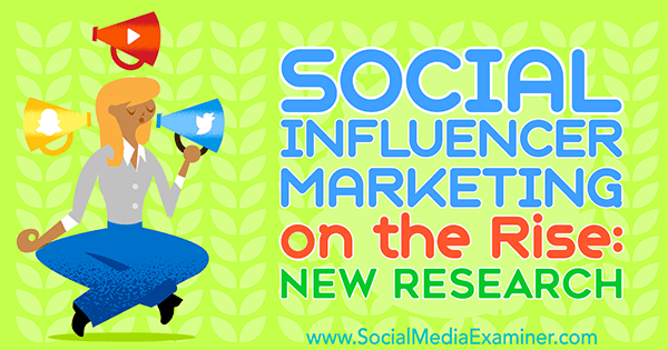 उदय पर सामाजिक प्रभाव विपणन: सामाजिक मीडिया परीक्षक पर मिशेल Krasniak द्वारा नए अनुसंधान।