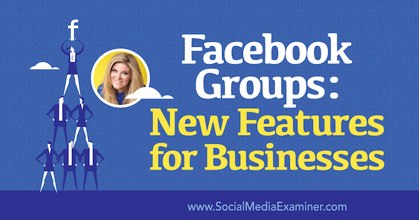 फेसबुक ग्रुप्स: सोशल मीडिया मार्केटिंग पॉडकास्ट पर बेला वस्ता की अंतर्दृष्टि वाले व्यवसाय के लिए नई सुविधाएँ।