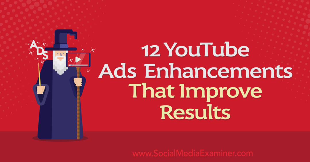 12 YouTube विज्ञापन एन्हांसमेंट जो एना सोनेनबर्ग द्वारा परिणामों में सुधार करते हैं