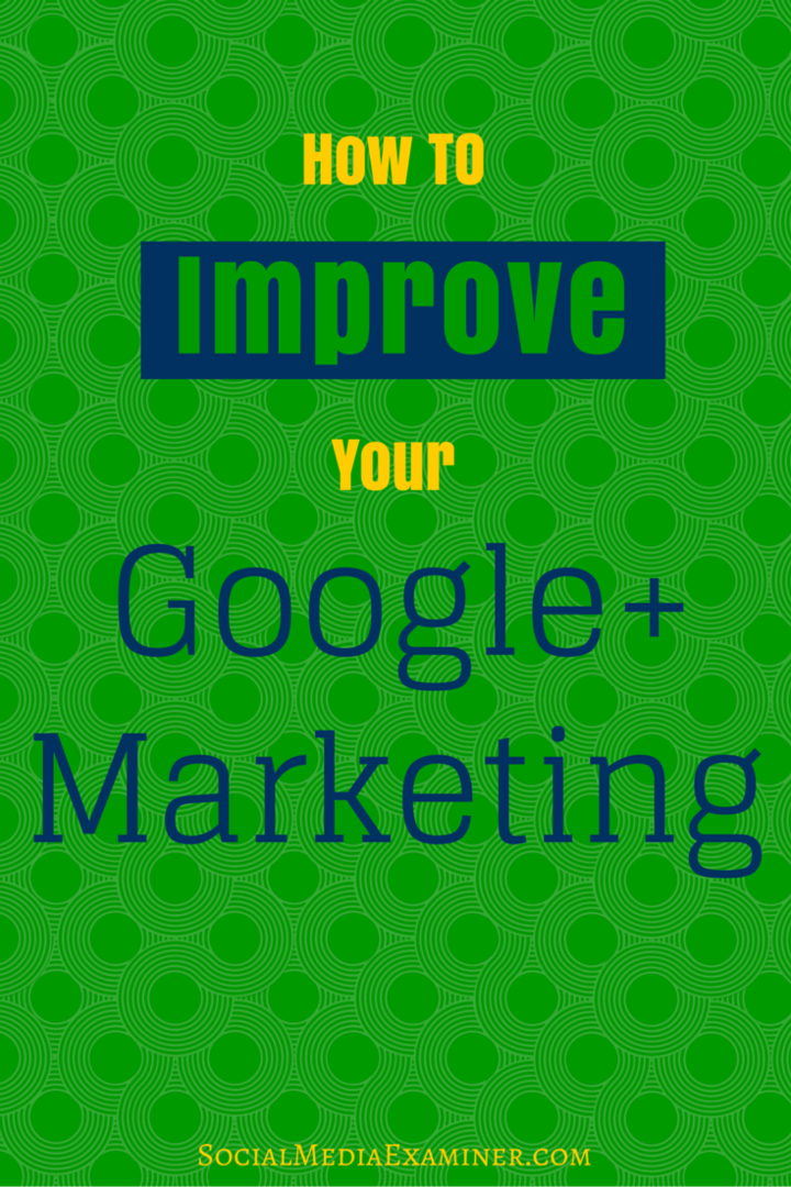 अपने Google+ विपणन में सुधार कैसे करें: सोशल मीडिया परीक्षक