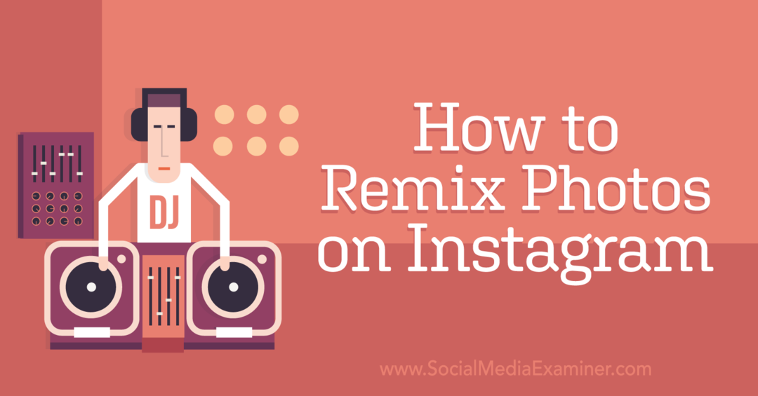 Instagram-Social Media Examiner पर फ़ोटो रीमिक्स कैसे करें