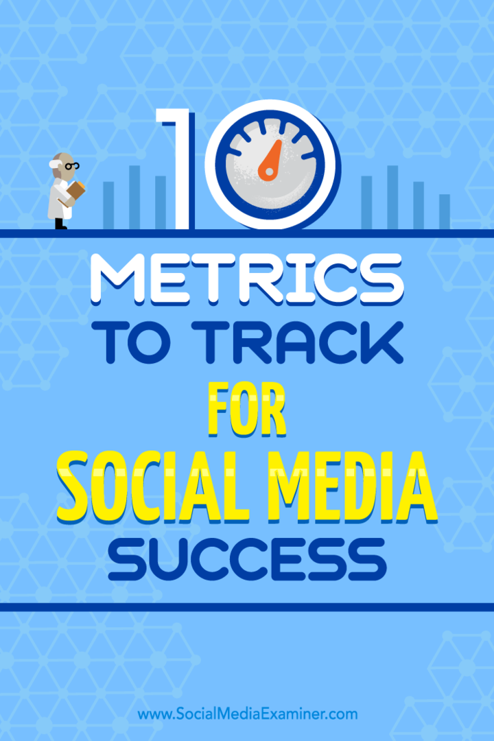 सामाजिक मीडिया सफलता के लिए ट्रैक करने के लिए 10 मेट्रिक्स: सोशल मीडिया परीक्षक