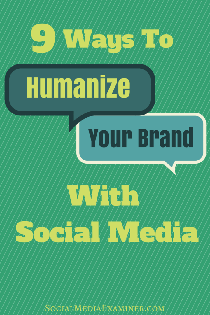 सामाजिक मीडिया के साथ अपने ब्रांड को मानवीय बनाने के 9 तरीके: सोशल मीडिया परीक्षक
