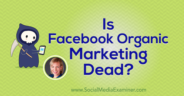 क्या फेसबुक ऑर्गेनिक मार्केटिंग मर चुका है? सोशल मीडिया मार्केटिंग पॉडकास्ट पर मारी स्मिथ की अंतर्दृष्टि।