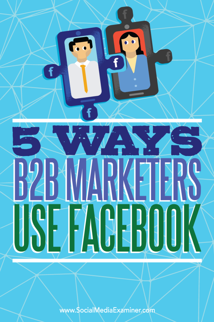पांच तरीकों पर सुझाव B2B विपणक संभावनाओं तक पहुंचने के लिए फेसबुक का उपयोग करते हैं।