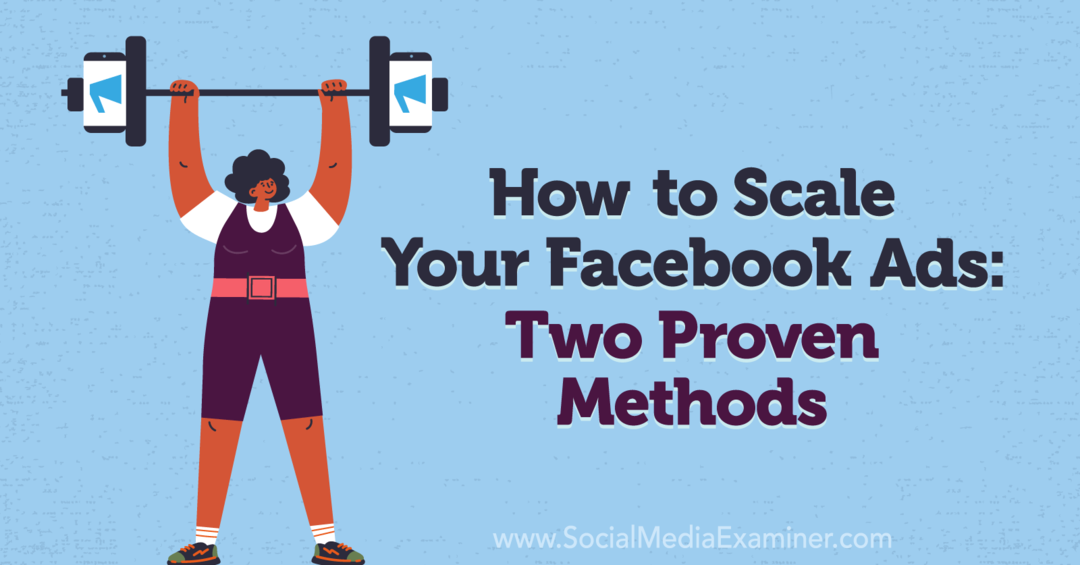 अपने फेसबुक विज्ञापनों को कैसे स्केल करें: दो सिद्ध तरीके: सोशल मीडिया परीक्षक