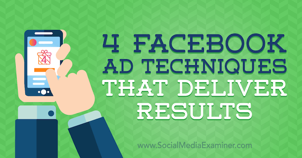 4 फेसबुक विज्ञापन तकनीकें जो सामाजिक मीडिया परीक्षक पर ल्यूक हेनेके द्वारा परिणाम वितरित करती हैं।