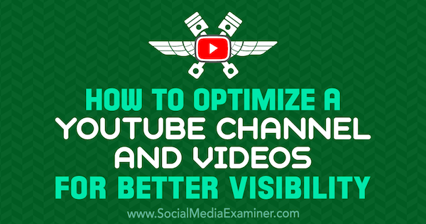 सोशल मीडिया परीक्षक पर जेरेमी बनियान द्वारा बेहतर दृश्यता के लिए YouTube चैनल और वीडियो का अनुकूलन कैसे करें।
