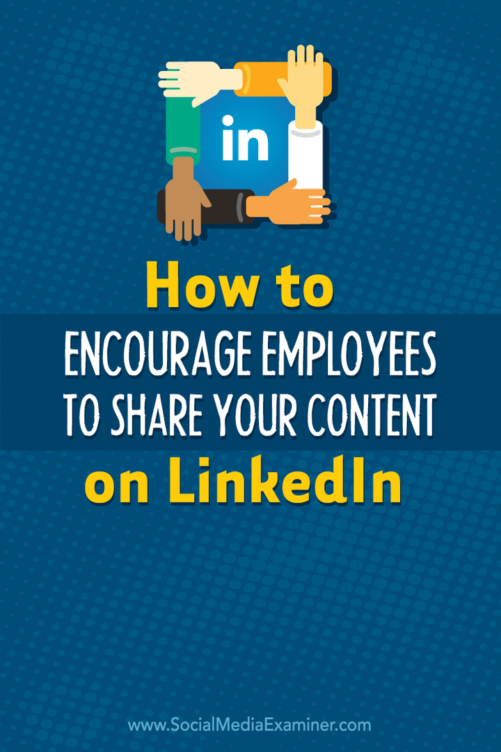 लिंक्डइन पर अपनी सामग्री साझा करने के लिए कर्मचारियों को कैसे प्रोत्साहित करें: सामाजिक मीडिया परीक्षक