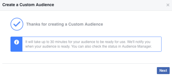एक बार जब आप अपना नया फेसबुक कस्टम ऑडियंस बना लेते हैं, तो उसे पॉप्युलेट करने में 30 मिनट तक का समय लग सकता है।