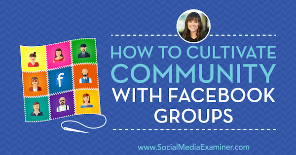सोशल मीडिया मार्केटिंग पॉडकास्ट पर दाना मालस्टाफ की अंतर्दृष्टि वाले फेसबुक समूहों के साथ समुदाय को कैसे तैयार किया जाए।