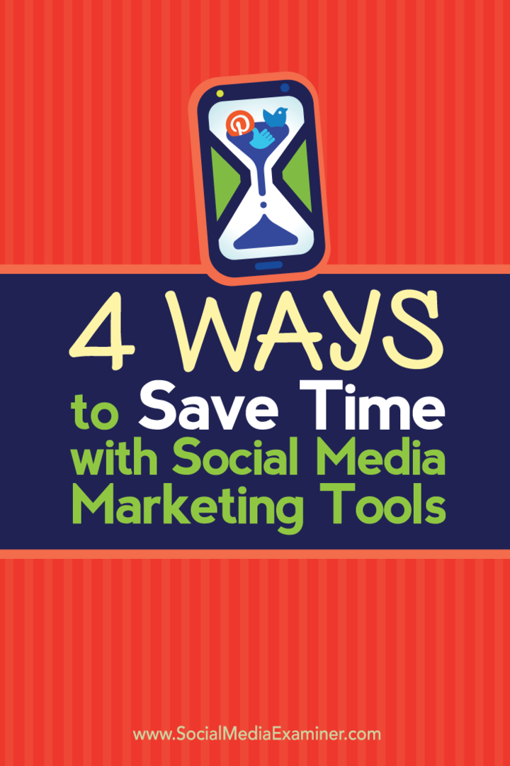 सामाजिक मीडिया विपणन उपकरण के साथ समय बचाने के लिए 4 तरीके: सोशल मीडिया परीक्षक