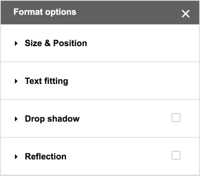 ड्रॉप छाया, प्रतिबिंब और विस्तृत आकार और स्थिति विकल्पों के लिए अतिरिक्त विकल्प देखने के लिए Google ड्रािंग्स मेनू बार से प्रारूप> प्रारूप विकल्प चुनें।