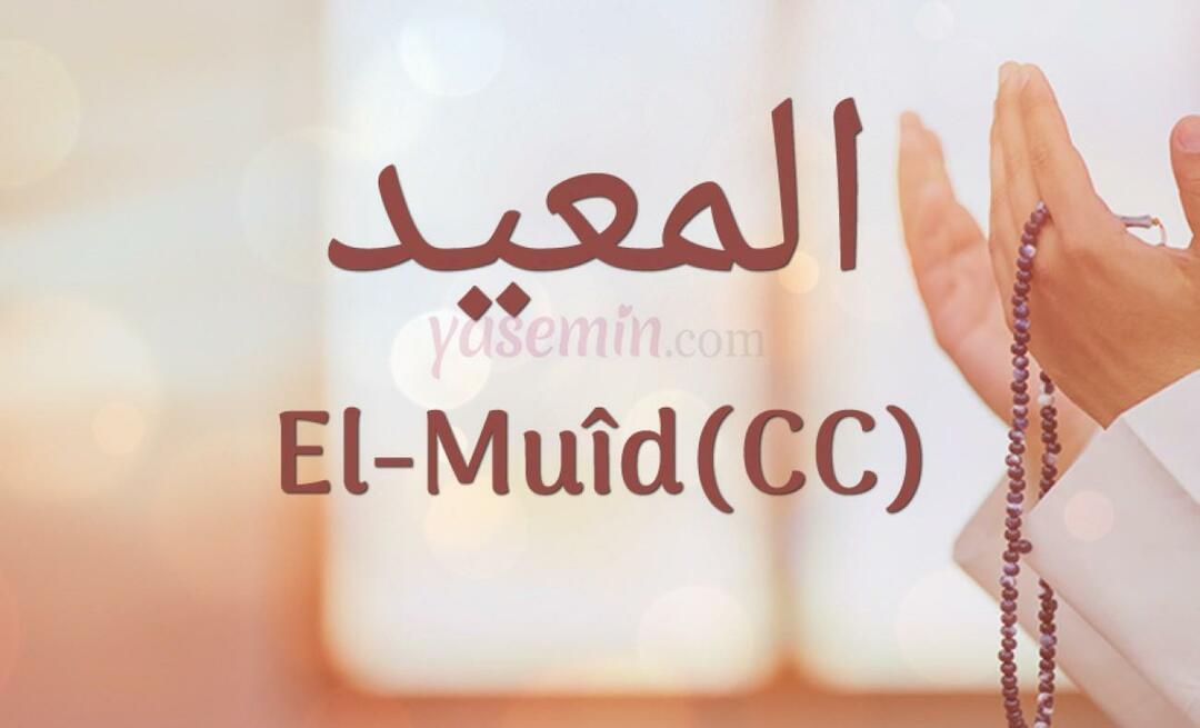 एस्माउल हुस्ना से अल-मुइद (cc) का क्या अर्थ है? अल-मुइद (सीसी) के गुण क्या हैं?