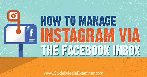 सोशल मीडिया परीक्षक पर जेन हर्मन द्वारा फेसबुक इनबॉक्स के माध्यम से Instagram का प्रबंधन कैसे करें।
