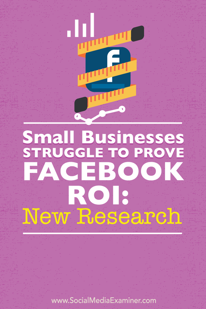 फेसबुक आरओआई साबित करने के लिए छोटे व्यवसाय संघर्ष: नया शोध: सोशल मीडिया परीक्षक