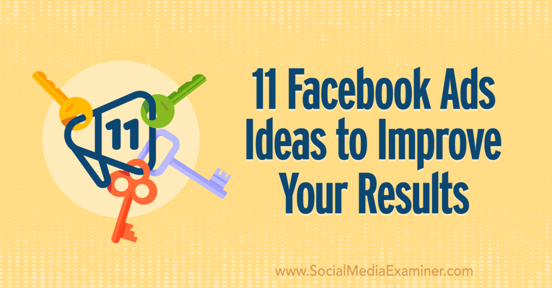 सोशल मीडिया परीक्षक पर अन्ना सोनेनबर्ग द्वारा आपके परिणामों को बेहतर बनाने के लिए 11 फेसबुक विज्ञापन विचार।