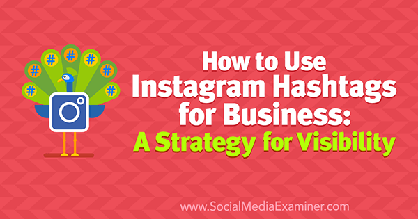 कैसे व्यापार के लिए Instagram हैशटैग का उपयोग करें: सामाजिक मीडिया परीक्षक पर जेन हर्मन द्वारा दृश्यता के लिए एक रणनीति।