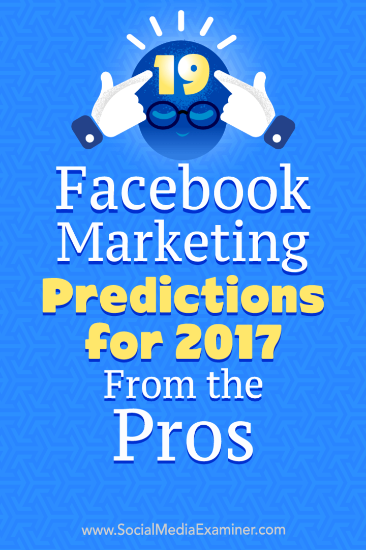 पेशेवरों से 2017 के लिए 19 फेसबुक मार्केटिंग भविष्यवाणियों: सामाजिक मीडिया परीक्षक