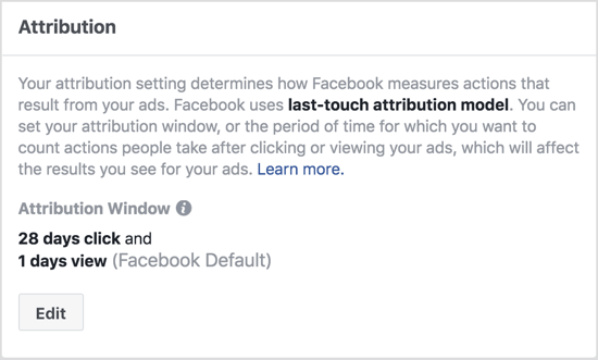 डिफ़ॉल्ट Facebook एट्रिब्यूशन विंडो सेटिंग्स आपके विज्ञापन को देखने के 1 दिन के भीतर और आपके विज्ञापन पर क्लिक करने के 28 दिनों के भीतर की गई कार्रवाइयों को दिखाती हैं। 