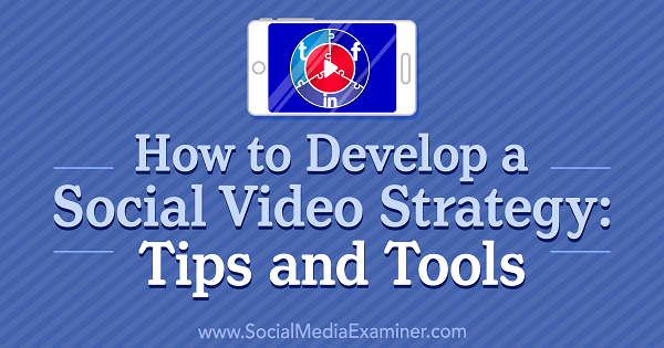कैसे एक सामाजिक वीडियो रणनीति विकसित करने के लिए: युक्तियाँ और उपकरण सामाजिक मीडिया परीक्षक पर बकाइन बैल द्वारा।
