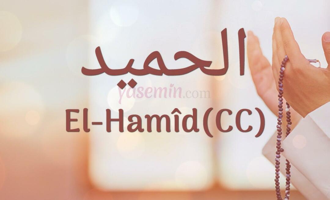एस्मा-उल हुस्ना से अल-हामिद (cc) का क्या अर्थ है? अल हमीद (सीसी) के गुण क्या हैं?