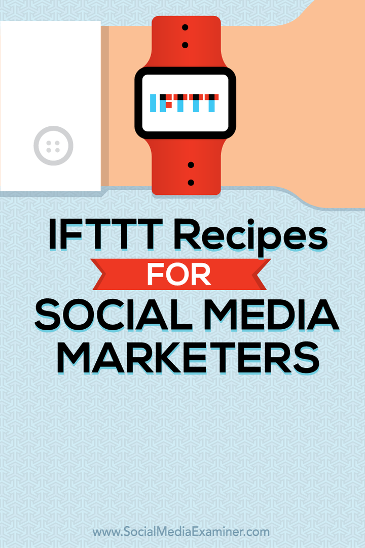 सोशल मीडिया विपणक के लिए IFTTT व्यंजनों: सामाजिक मीडिया परीक्षक