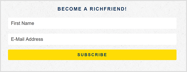 निकोल वाल्टर्स अपनी ईमेल सूची को अपनी रिच फ्रेंड लिस्ट कहते हैं जैसा कि उनकी वेबसाइट पर ईमेल साइनअप फॉर्म में दिखाया गया है। वह पहले नाम और ईमेल पता मांगती है। प्रपत्र में एक चमकदार पीला सदस्यता लें बटन है।