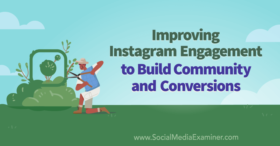 समुदाय और रूपांतरण बनाने के लिए Instagram जुड़ाव में सुधार: सोशल मीडिया परीक्षक
