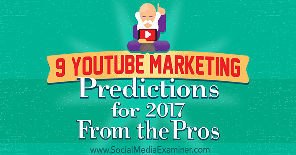 2017 के लिए 9 YouTube मार्केटिंग भविष्यवाणियां लीसा डी द्वारा पेशेवरों से। सोशल मीडिया परीक्षक पर जेनकिन्स।