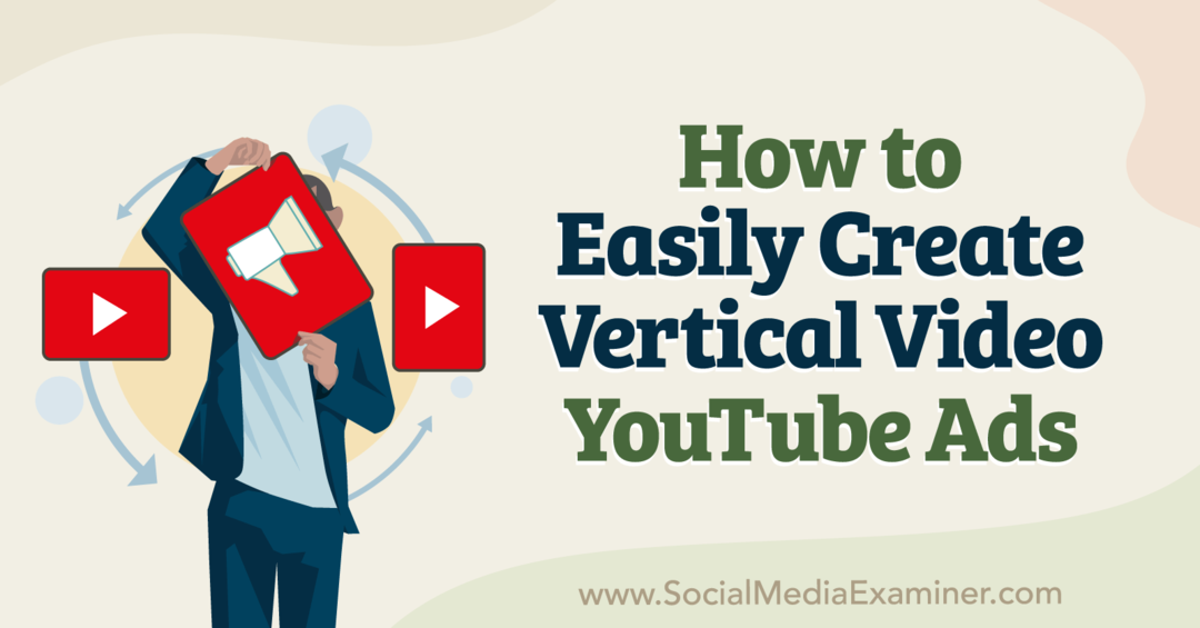 वर्टिकल वीडियो YouTube विज्ञापन-सोशल मीडिया परीक्षक आसानी से कैसे बनाएं
