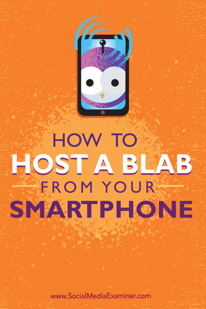 अपने स्मार्टफोन से एक ब्लाब की मेजबानी कैसे करें: सोशल मीडिया परीक्षक