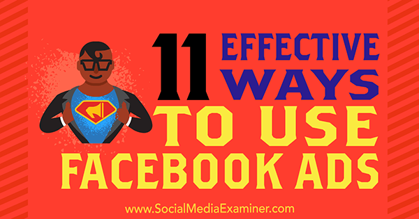 सोशल मीडिया परीक्षक पर चार्ली लॉरेंस द्वारा फेसबुक विज्ञापनों का उपयोग करने के 11 प्रभावी तरीके।