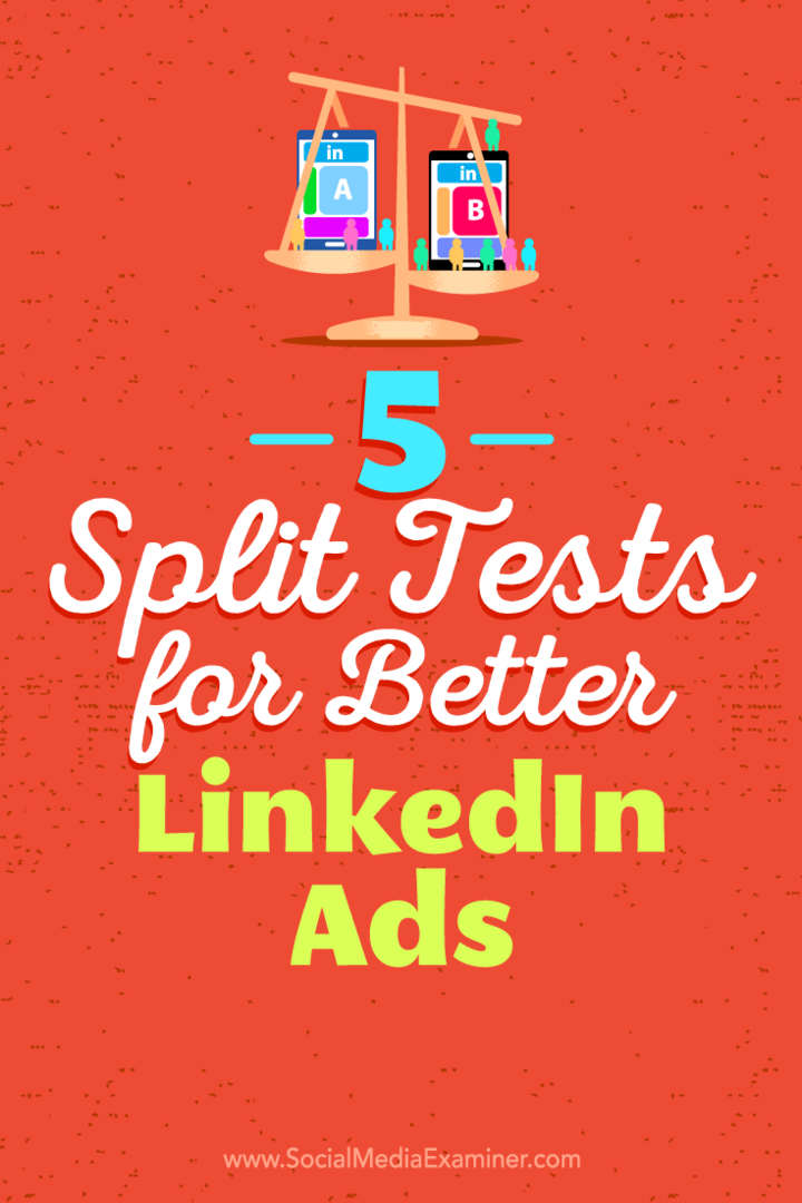 बेहतर लिंक्डइन विज्ञापनों के लिए 5 स्प्लिट टेस्ट: सोशल मीडिया परीक्षक