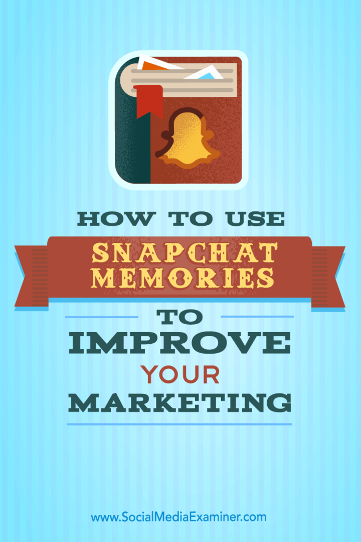 अपनी मार्केटिंग को बेहतर बनाने के लिए स्नैपचैट यादों का उपयोग कैसे करें: सोशल मीडिया परीक्षक