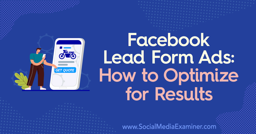 फेसबुक लीड फॉर्म विज्ञापन: सोशल मीडिया परीक्षक पर Allie Bloyd द्वारा परिणामों के लिए अनुकूलन कैसे करें।