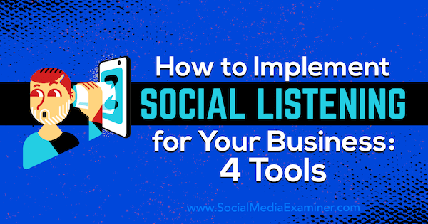 अपने व्यवसाय के लिए सामाजिक श्रवण को कैसे कार्यान्वित करें: सोशल मीडिया परीक्षक पर लिलाक बैल द्वारा 4 उपकरण।