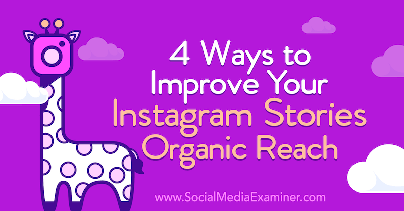 4 तरीके आपके Instagram कहानियों में सुधार करने के लिए कार्बनिक पहुंच: सामाजिक मीडिया परीक्षक