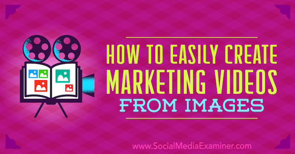 आसानी से सोशल मीडिया परीक्षक पर आयलैंड सेल द्वारा छवियों से मार्केटिंग वीडियो कैसे बनाएं।