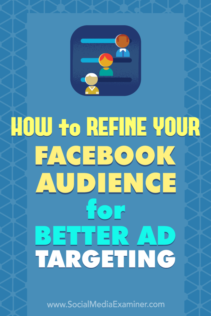 सोशल मीडिया एग्जामिनर पर डिडरे केली द्वारा बेहतर विज्ञापन लक्ष्यीकरण के लिए अपने फेसबुक ऑडियंस को कैसे निखारें।