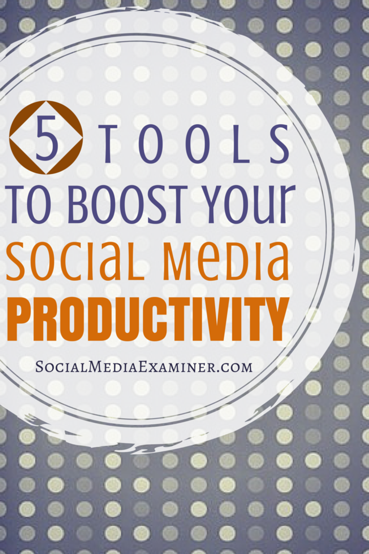 5 उपकरण आपके सामाजिक मीडिया उत्पादकता को बढ़ावा देने के लिए: सामाजिक मीडिया परीक्षक