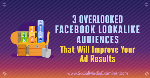 3 सोशल मीडिया परीक्षक पर जॉर्डन बकनेल द्वारा आपके विज्ञापन परिणामों को बेहतर बनाने वाले फेसबुक लुकलाइक ऑडियंस को अनदेखा किया जाएगा।