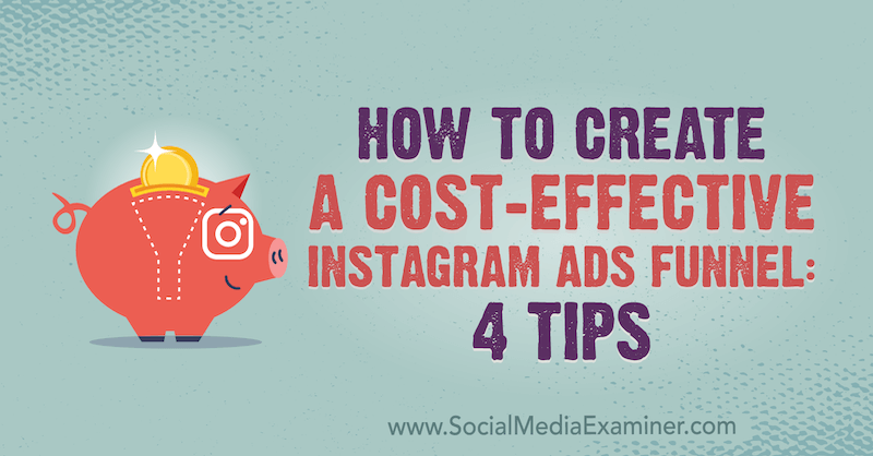 कैसे एक लागत प्रभावी Instagram विज्ञापन फ़नल बनाने के लिए: सामाजिक मीडिया परीक्षक पर सुसान वेनोग्राड द्वारा 4 युक्तियाँ।