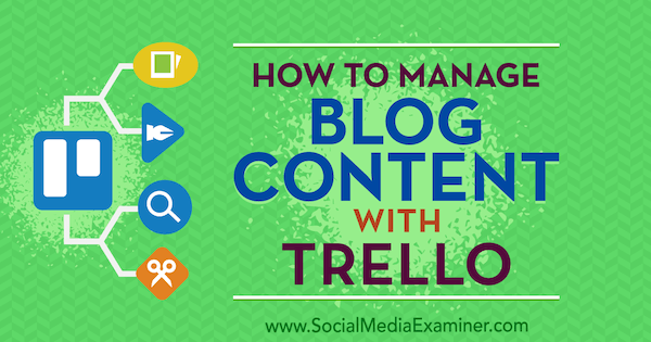 कैसे सोशल मीडिया परीक्षक पर मार्क शेंकर द्वारा ब्लॉग सामग्री Trello के साथ प्रबंधित करने के लिए।