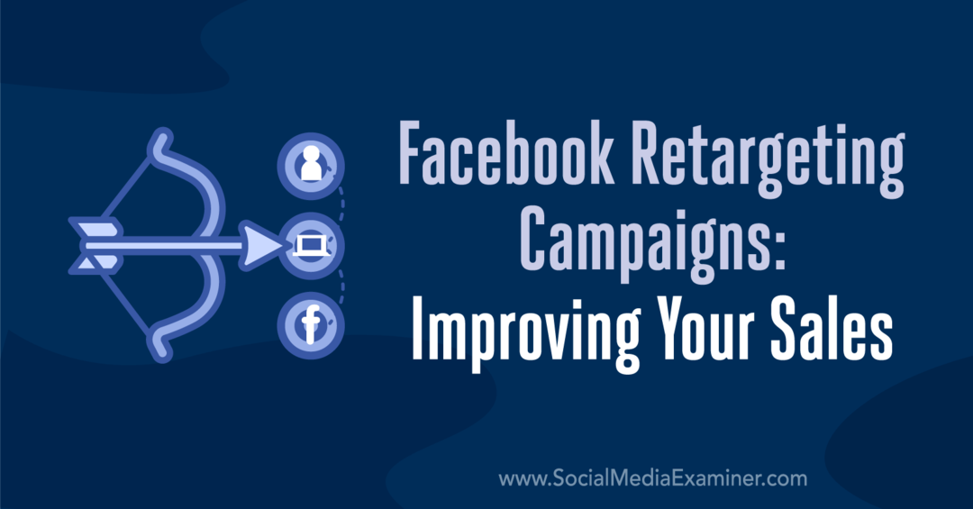 फेसबुक रिटारगेटिंग अभियान: अपनी बिक्री में सुधार: सोशल मीडिया परीक्षक