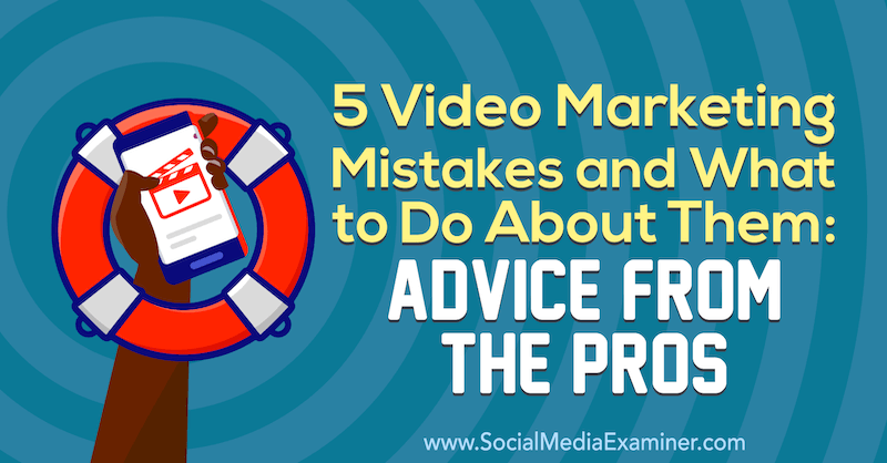 5 वीडियो मार्केटिंग गलतियाँ और उनके बारे में क्या करना है: लीसा डी द्वारा पेशेवरों से सलाह। सोशल मीडिया परीक्षक पर जेनकिन्स।